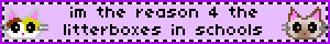 im the reason 4 the litterboxes in schools im the reason 4 the litterboxes in schools